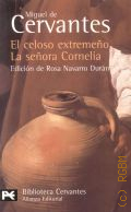 Cervantes M.de, El celoso extremeno. La senora Cornelia  2005