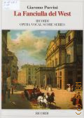 Puccini G., La Fanciulla del West: opera in tre atti di Guelfo Civinini e Carlo Zangarini: dal drama di David  Belasco: riduzione per canto e pianoforte  2011 (Ricordi Opera Vocal Score Series)