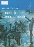 Donizetti G., Lucia di Lammermoor: dramma tragico in due parti. Libretto di Salvatore Cammarano: Partitura  2012