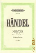 Handel G.F., Xerxes oder Der Verliebte K&#246;nig: (Serse): Heitere Oper in Drei Akten: Klavier-Auszug  [20--]