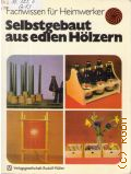 Graesch H., Selbstgebaut aus edlen Holzern  1980 (Fachwissen fur Heimwerker) (Do-it-yourself)