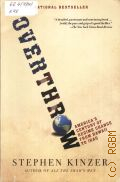 Kinzer S., Overthrow: America s Century of Regime Change from Hawaii to Irag  2007 (National Bestseller)