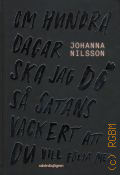 Nilsson J., Om hundra dagar ska jag do sa satans vackert  2016