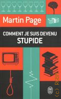 Page M., Comment je suis devenu stupide  2011 (Roman. 6322)