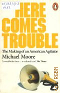 Moore M., Here Come Trouble. Stores from my life  2012 (Pearson)