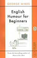 Mikes G., English humour for beginners  2016 (Penguin books)