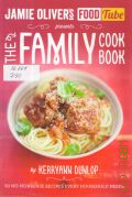 Dunlop K., The Family Cookbook  2014 (Jamie Oliver's Food Tube)