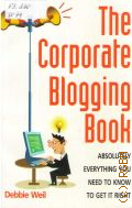 Weil D., The Corporate Blogging Book. Absolutely everything you need to know to get it right  2006