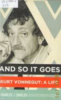 Shields C. J., And So It Goes. Kurt Vonnegut: a Life  2012