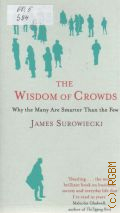 Surowiecki J., The wisdom of crowds. why the many are smarter than the few  2005 (An Abacus book)