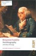 Franklin B., Autobiography and Other Writings  2008 (Oxford world's classics)