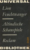 Feuchtwanger L., Altindische Schauspiele. Vasantasena (nach Schudraka); Der Konig und die Tanzerin (nach Kalidasa)  1976 (Reclams Universal-Bibliothek. Band 453)