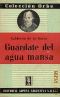 Calderon de la Barca P., Gurdate del agua mansa  1939