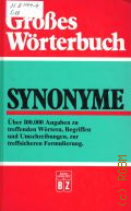 Grosses Worterbuch. Synonyme. uber 100000 Angaben zu treffenden Wortern, Begriffen und Umschreibungen, zur treffsicheren Formulierung  1996