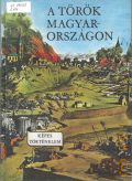 Lengyel B., A torok Magyarorszagon. magyarorszag a XVI-XVII. szazadban  1971 (Kepes Tortenelem)