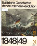 Schmidt W., Illustrierte Geschichte der deutschen Revolution 1848-1849  1973