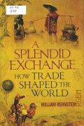 Bernstein W., A Splendid Exchange. How Trade Shaped The World  2008