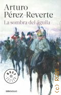 Perez-Reverte A., La sombra del aguila  2016