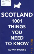 Moore E., Scotland. 1001 things you need to know  2016