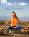 Burke C., The yoga healer. remedies for the body, mind, and spirit. from easing back pain and headaches to managing anxiety and finding joy and peace within  2017