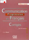 Miquel C., Communication progressive du francais. corriges avec 525 exercices  2016 (Niveau avance)