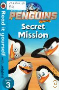 Elliot R., Penguins of Madagascar: Secret Mission  2017 (Read it Yourself with Ladybird Level 3)