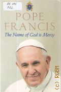 Pope Francis, The Name of God is Mercy  2016