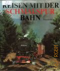 Feuereissen G., Reisen mit der Schmalspurbahn. ein Farbbildband von den letzten Schmalspurstrecken zwischen Ostsee und Erzgebirge  [1985]