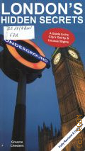 hesters G., London s Hidden Secrets. Guide to the City s Quirky & Unusual Sights  2011