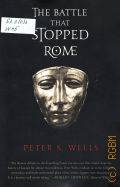 Wells P.S., The Battle That Stopped Rome. Emperor Augustus, Arminius, and the Slaughter of the Legions in the Teutoburg Forest  2003