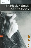 Doyle A. C., Sherlock Holmes. Short stories. stage 2  2008 (Oxford Bookworms Library) (Crime & mystery)