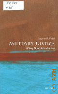 Fidell E. R., Military Justice  2016 (Very short introductions. 488)