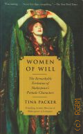 Packer T., Women of Will. The Remarkable Evolution of Shakespeare s Female Characters  2016