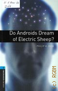 Dick P. K., Do androids dream of electric sheep?. stage 5  2008 (Oxford bookworms library)