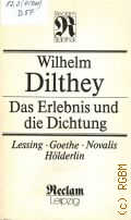 Dilthey W., Das Erlebnis und die Dichtung. Lessing, Goethe, Novalis, Holderlin  1991 (Reclam Bibliothek. Kunstwissenschaften)