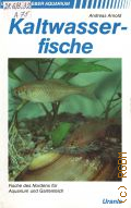 Arnold A., Kaltwasserfische. [Fische des Nordens fur Aquarium und Gartenteich]  1991 (Urania Ratgeber Aquarium)