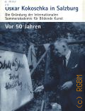 Oskar Kokoschka in Salzburg. die Grundung der Internationalen Sommerakademie fur Bildende Kunst. vor funfzig Jahren   2003