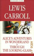 Carroll L., Alice s Adventures in Wonderland. Through the Looking-Glass  2017 (My favourite fiction)