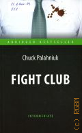 Palahniuk C., Fight Club  2018 (Abridged bestseller. Intermediate)