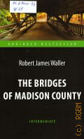 Waller R. J., The bridges of Madison county  2018 (Abridged bestseller. Intermediate)