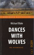 Blake M., Dances with wolves  2017 (Abridged bestseller. Pre-intermediate)