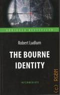 Ludlum R., The Bourne Identity  2017 (Abridged bestseller. Intermediate)