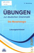 Narustrang E.V., Ubungen zur deutschen Grammatik. die  Morfologie. losungsschlussel  2017