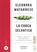 Matarrese E., La cuoca selvatica. storie e ricette per portare la natura in tavola  2018