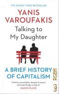 Varoufakis Y., Talking to My Daughter. a Brief History of Capitalism  2019