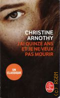 Arnothy C., J ai quinze ans et je ne veux pas mourir suivi de Il n est pas si facile de vivre  2018 (Le livre de poche)