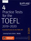 4 Practice Tests for the TOEFL. 2019-2020  2019 (Kaplan)