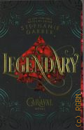 Garber S., Legendary. a Caraval Novel  2018