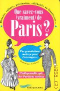 Que savez-vous (vraiment) de Paris?. histoire, culture, patrimoine, celebrites ou bizarreries. pas grand-chose mais ca peut s arranger. l indispensable quiz des Parisiens curieux  2010