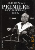 ...und jeden Tag Premiere im Schauspielhaus Berlin.  1991